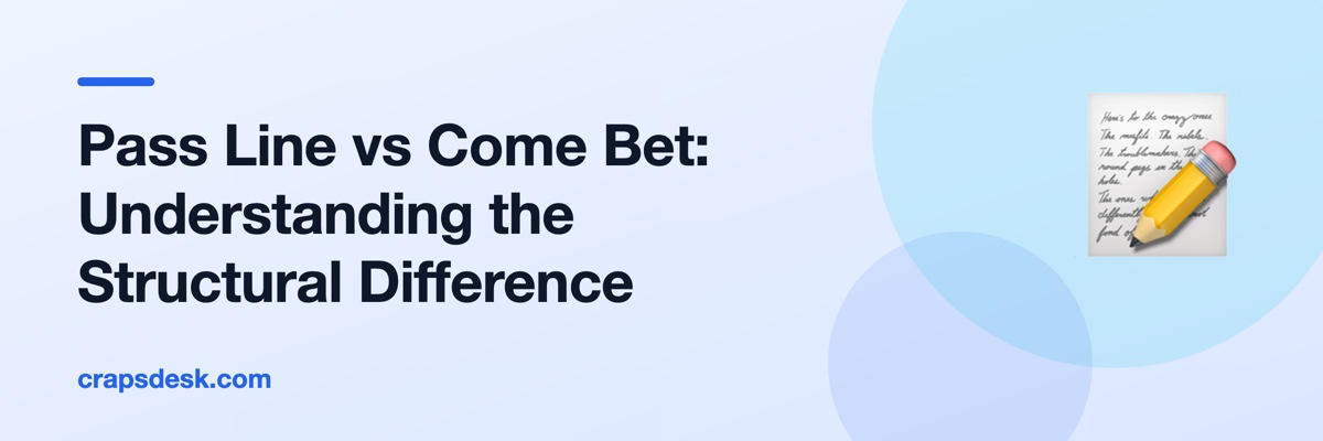 Pass Line vs Come Bet: Understanding the Structural Difference